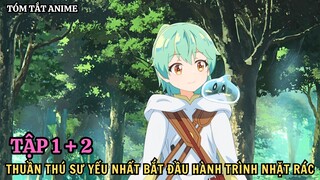 TÓM TẮT ANIME: THUẦN THÚ SƯ YẾU NHẤT BẮT ĐẦU HÀNH TRÌNH NHẶT RÁC | REVIEW ANIME HAY