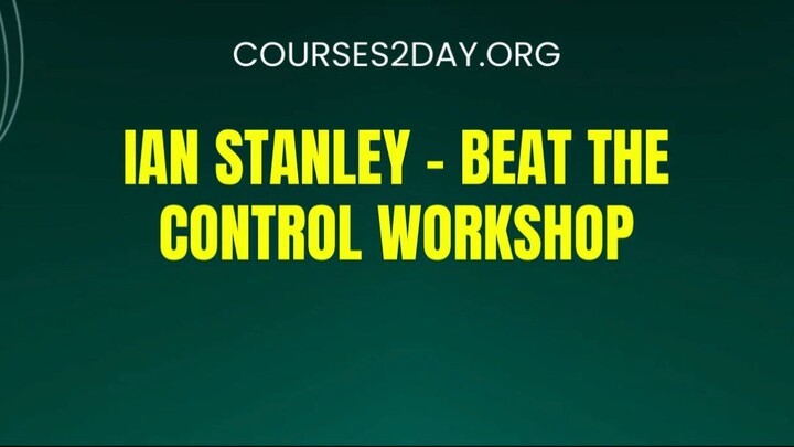 [COURSES2DAY.ORG] Ian Stanley – Beat The Control Workshop Download