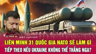 Liên minh 31 quốc gia NATO sẽ làm gì tiếp theo nếu Ukraine không thể thắng Nga? | Nghệ An TV