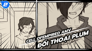 Đốithoại Plum | AMV tự vẽ / Cell of Empireo_2