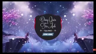 Đừng Quên Tên Anh - Htrol Remix - nhạc gây nghiện nhất mọi thời đại