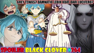 SPOILER! APA?!? GREY TEWAS DITANGAN DAMNATIO? [Black Clover 364] DAMNATIO LEBIH KUAT DARI LUCIFERO?