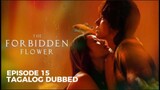 The Forbidden Flower Episode 15 Tagalog Dubbed