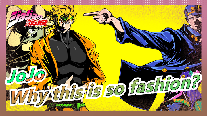 JoJo's Bizarre Adventure| Why this is so fashion?