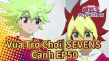 [Vua Trò Chơi| SEVENS]Cảnh EP50