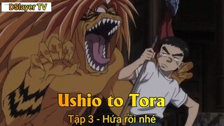 Ushio to Tora Tập 3 - Hứa rồi nhé