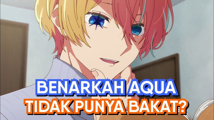 Sebenarnya Aqua Berbakat Atau Tidak? (Bahas Oshi no Ko)