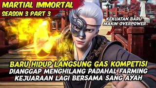 BARU BANGKIT DARI KEMATIAN LANGUSUNG GAS KOMPETISI LAGI | MARTIAL IMMORTAL  | SEASON 3 PART 3