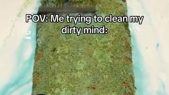 POV :Me trying to clean my friend mind: