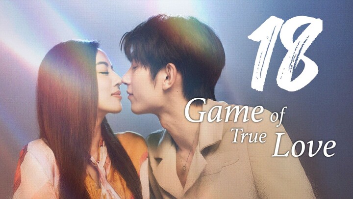 🇨🇳 GAME OF TRUE LOVE Ep.18 [Eng Sub] 2025