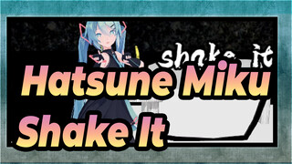 [Hatsune Miku MMD] Shake It