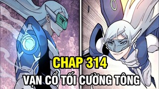 CHAP 314 | VẠN CỔ TỐI CƯỜNG TÔNG | THUYẾT MINH TRUYỆN TRANH | REVIEW TRUYỆN TRANH