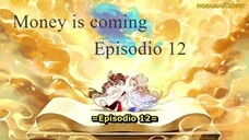 Money is coming ep 12