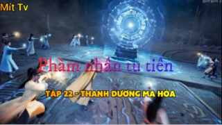 Phàm nhân tu tiên_Tập 22-Thanh dương ma hỏa