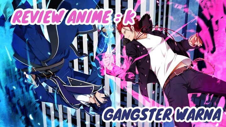 REVIEW ANIME : K || Gangster Warna