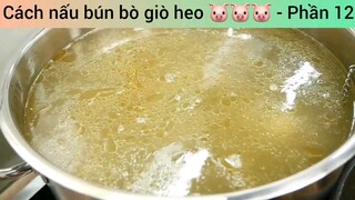 Cách nấu bún bò giò heo 🐷🐷🐷 - Phần 12