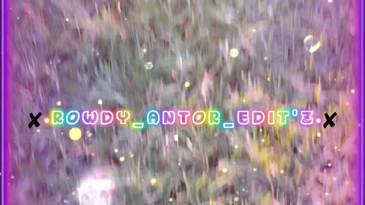 ✘•ROWDY_ANTOR_EDIT'Z•✘
