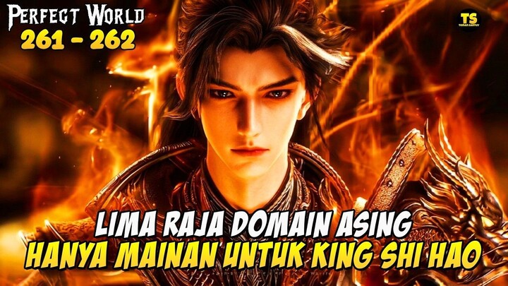 SHI HAO BANGTAE 5 RAJA DOMAIN ASING - PERFECT WORLD EPISODE 261 262