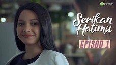 Serikan Hatimu Episod 1