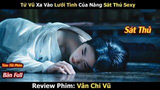 Review Phim: Tư Vũ Xa Vào Lưới Tình Của Nàng Sát Thủ Nóng Bỏng |Vân Chi Vũ | Bản Full | SuMo