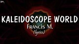 Kaleidoscope World (lyrics) - Francis M.