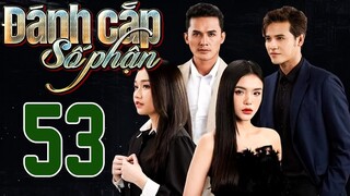 PHIM HOT | ĐÁNH CẮP SỐ PHẬN - TẬP 53 | PHIM BỘ VIỆT NAM HAY NHẤT 2024 | PHIM VIỆT NAM HOT NHẤT 2024