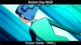 Scissor Seven「AMV」Hay nhất