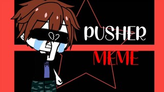 Pusher meme -gacha club-