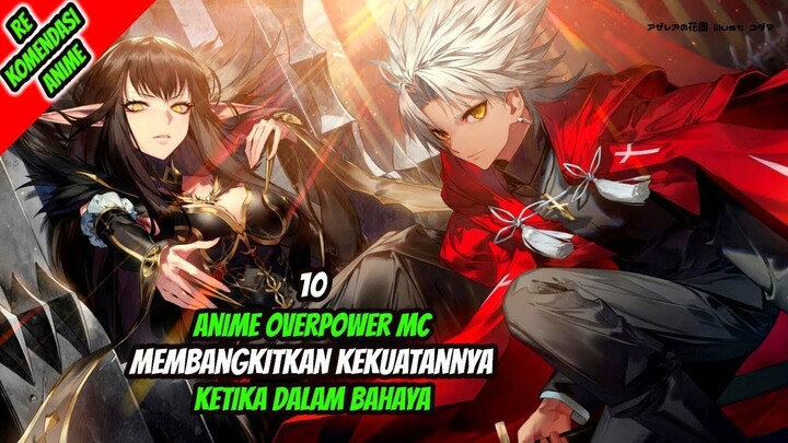 10 Anime Overpower MC Membangkitkan Kekuatan Tersembunyi Ketika Bahaya!!