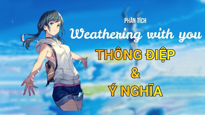 Phân tích WEATHERING WITH YOU (Đứa con của thời tiết) | Ý nghĩa nhân vật và thông điệp của phim