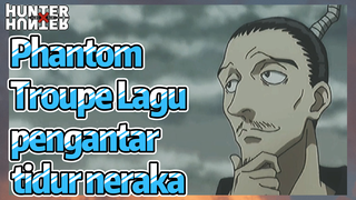 Phantom Troupe Lagu pengantar tidur neraka