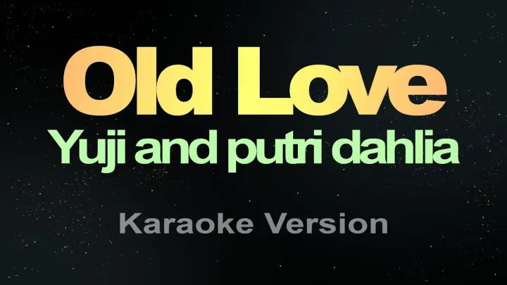 OLD LOVE - (Karaoke) Yuji and putri dahlia