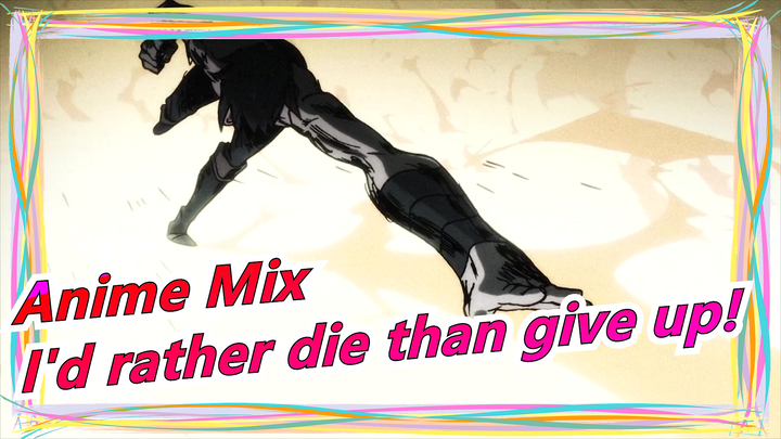 Anime Mix|[TRIGGER&Sawano Hiroyuki/Epic]I'd rather die than give up!