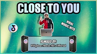 CLOSE TO YOU - TIKTOK POPULAR HITS (Pilipinas Music Mix Official Remix) Techno Disco | Klaas