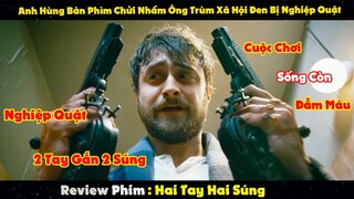 Review Phim : Anh Hùng Bàn Phím Chửi Nhầm Ông Trùm Xã Hội Bị Nghiệp Quật Bị Khâu Tay Vào Súng