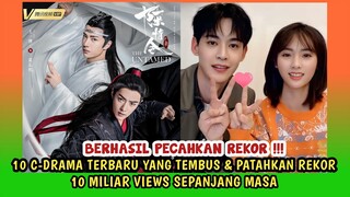 10 C-DRAMA TERBARU PECAHKAN REKOR VIEWS & TEMBUS 10 MILIAR KALI PENAYANGAN