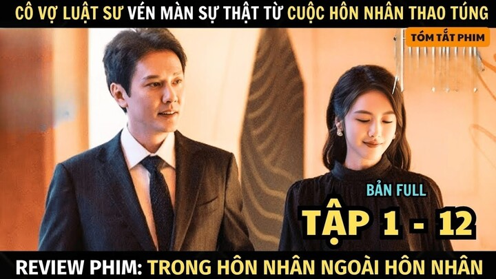 Review Phim Trong Hôn Nhân Ngoài Hôn Nhân | Tập 1 - 12 | Cô Vợ Luật Sư Vén Màn Sự Thật Từ Hôn Nhân