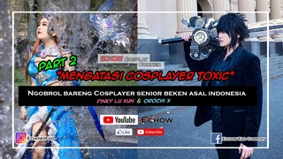 Podcast Mengatasi Cosplayer TOXIC (with Orochi X & Pinky Lu Xun Part2)