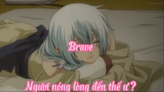 Brave_Tập 9 Ngươi nóng lòng đến thế ư ?