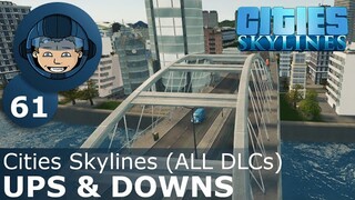 UPS & DOWNS: Cities Skylines (All DLCs) - Ep. 61 - Building a Beautiful City