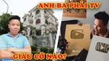 Anh Ba Phải Giàu Cỡ Nào? 10 Sự Thật Về Anh Ba Phải TV Kênh Youtube Phát Triển Bậ Nhất Việt Nam