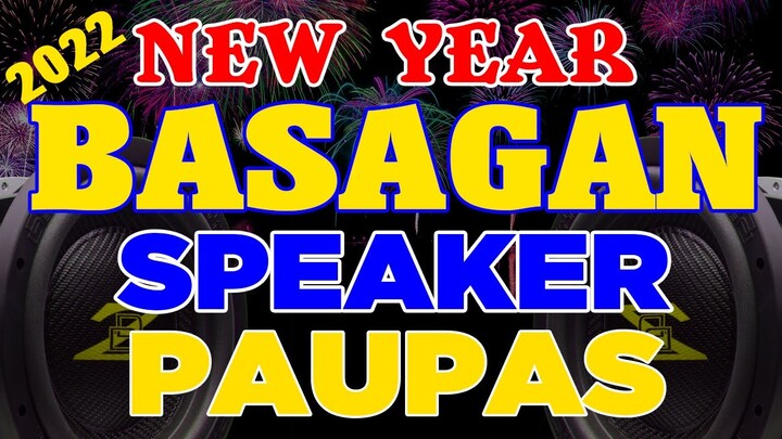 2022 NEW YEAR BASAGAN SPEAKER PAUPAS NONSTOP