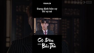Đang định hôn vợ thì vợ né | Cô dâu báo thù | YOUKU Vietnam Shorts
