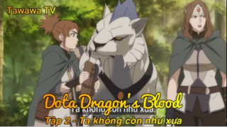 Dota Dragon's Blood Tập 2 - Ta không còn như xưa
