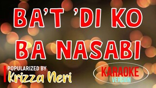 Ba't 'Di Ko Ba Nasabi - Krizza Neri | Karaoke Version 🎼