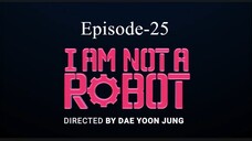 I AM NoT A Robot (Episode-25)