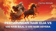 Cerita Alkitab : Pertarungan Nabi Elia VS 450 Nabi Baal dan 400 Nabi Asyera