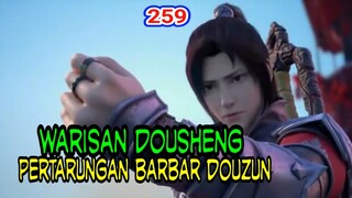 WARISAN DOUSHENG!- PERTARUNGAN BARBAR DOUZUN! BTTH 259!