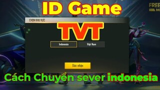 Cách Chuyển Sever indonesia - Nhận Đồ Free Cực Ngon - id Của TVT REAL | Free Fire