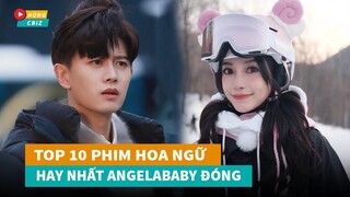 Top 10 phim Hoa Ngữ mới hay nhất do AngelaBaby đóng chính|Hóng Cbiz